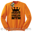 Jezus Chrystus Królem Mym - bluza męska STANDARD bez kaptura -9