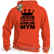 Jezus Chrystus Królem Mym - bluza męska z kapturem -8