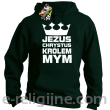 Jezus Chrystus Królem Mym - bluza męska z kapturem -12