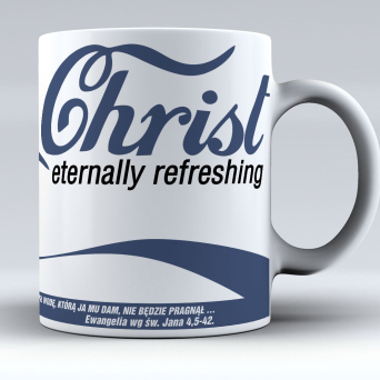 Jesus Christ Eternally Refreshing - Kto zaś będzie pił wodę, nie będzie pragnął - kubek ceramiczny
