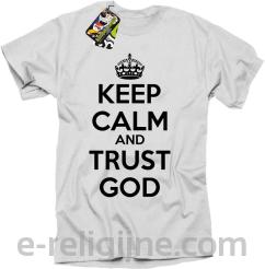 Keep Calm and Trust God - koszulka męska