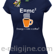 E=mc2 - energy = milk*coffee2 - Koszulka damska granatowa 