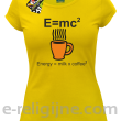 E=mc2 - energy = milk*coffee2 - Koszulka damska żółta 