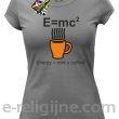 E=mc2 - energy = milk*coffee2 - Koszulka damska szara 
