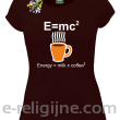 E=mc2 - energy = milk*coffee2 - Koszulka damska brązowa 