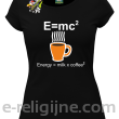 E=mc2 - energy = milk*coffee2 - Koszulka damska czarna 