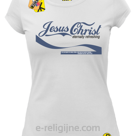 Jesus Christ Eternally Refres hing - Kto zaś będzie pił wodę, nie będzie pragnął - koszulka damska