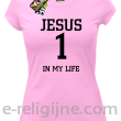 Jesus 1 in my life - koszulka damska -3