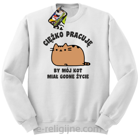 Ciężko pracuję by mój kot miał godne życie - Bluza standard bez kaptura biała 