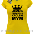 Jezus Chrystus Królem Mym - koszulka damska -12