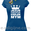 Jezus Chrystus Królem Mym - koszulka damska -1