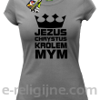 Jezus Chrystus Królem Mym - koszulka damska -6