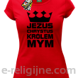 Jezus Chrystus Królem Mym - koszulka damska -7