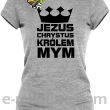 Jezus Chrystus Królem Mym - koszulka damska -9