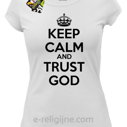 Keep Calm and Trust God - koszulka damska biała