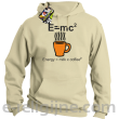E=mc2 - energy = milk*coffee2 - Bluza z kapturem beżowa 
