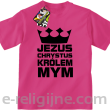 Jezus Chrystus Królem Mym - koszulka dziecięca -12