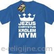 Jezus Chrystus Królem Mym - koszulka dziecięca -5