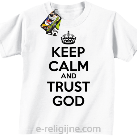 Keep Calm and Trust God - koszulka dziecięca biały